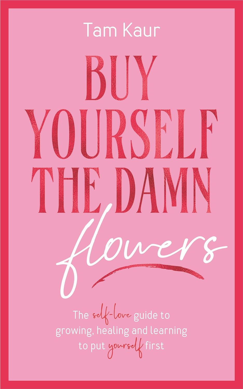 Buy Yourself the Damn Flowers by Tam Kaur - Book Monk