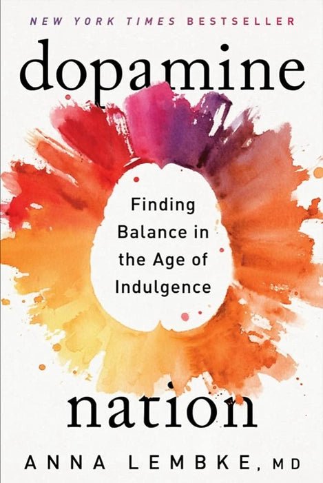 DOPAMINE NATION: FINDING BALANCE IN THE AGE OF INDULGENCE - Book Monk