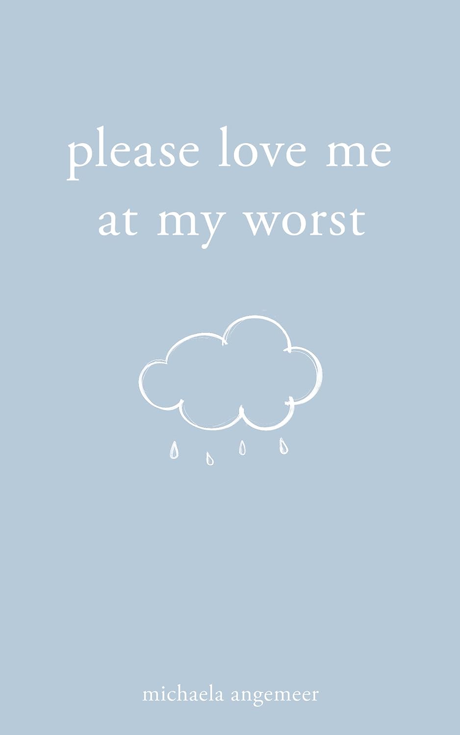 Please Love Me at My Worst by Michaela Angemeer - Book Monk