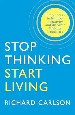Stop Thinking, Start Living: Discover Lifelong Happiness - Book Monk