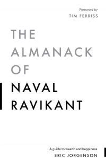The Almanack Of Naval Ravikant: A Guide to Wealth and Happiness by Eric Jorgenson - Book Monk