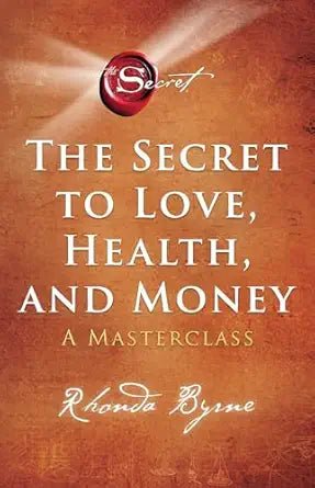 The Secret to Love, Health, and Money: A Masterclass Byrne, Rhonda [Paperback] Byrne, Rhonda - Book Monk