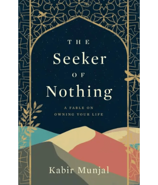 The Seeker of Nothing: A fable on owning your life by Kabir Munjal - Book Monk