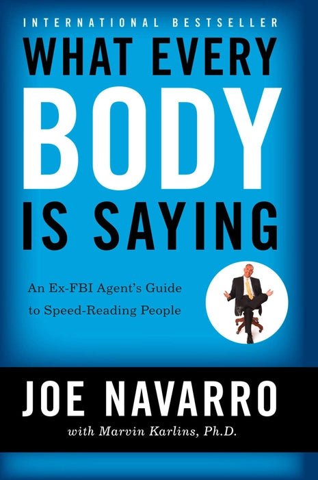 What Every Body is Saying : An Ex - FBI Agent's Guide to Speed - Reading People - Book Monk